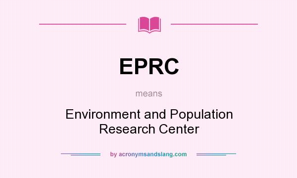 What does EPRC mean? It stands for Environment and Population Research Center