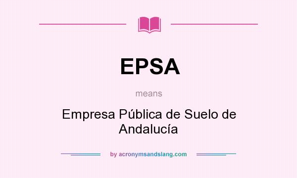 What does EPSA mean? It stands for Empresa Pública de Suelo de Andalucía