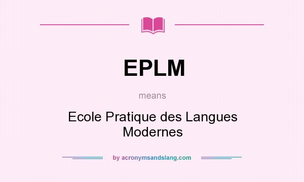 What does EPLM mean? It stands for Ecole Pratique des Langues Modernes
