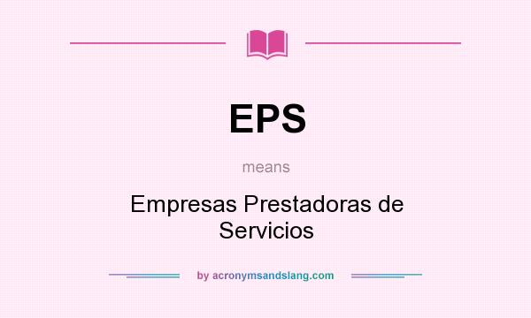 What does EPS mean? It stands for Empresas Prestadoras de Servicios