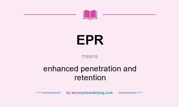 What does EPR mean? It stands for enhanced penetration and retention