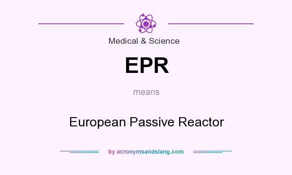 What does EPR mean? It stands for European Passive Reactor