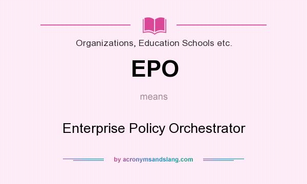 What does EPO mean? It stands for Enterprise Policy Orchestrator