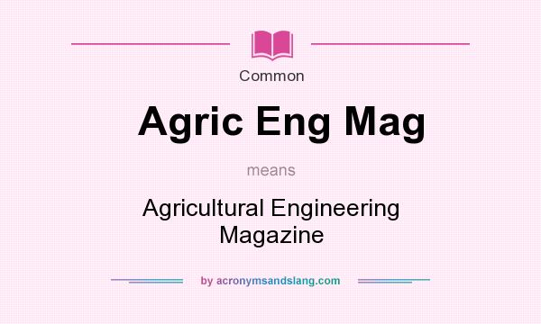 What does Agric Eng Mag mean? It stands for Agricultural Engineering Magazine