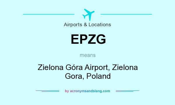 What does EPZG mean? It stands for Zielona Góra Airport, Zielona Gora, Poland