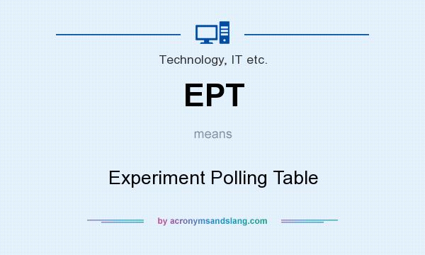 What does EPT mean? It stands for Experiment Polling Table