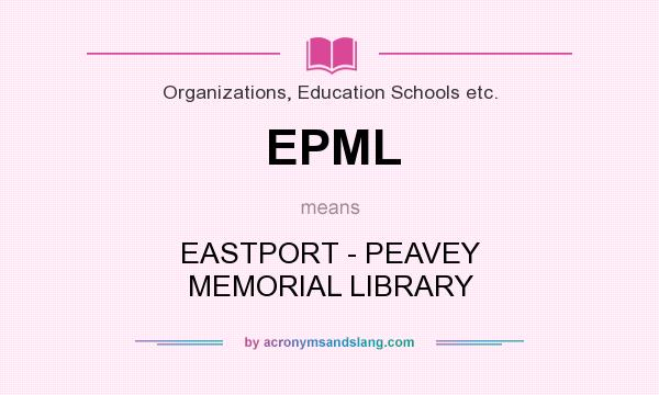What does EPML mean? It stands for EASTPORT - PEAVEY MEMORIAL LIBRARY