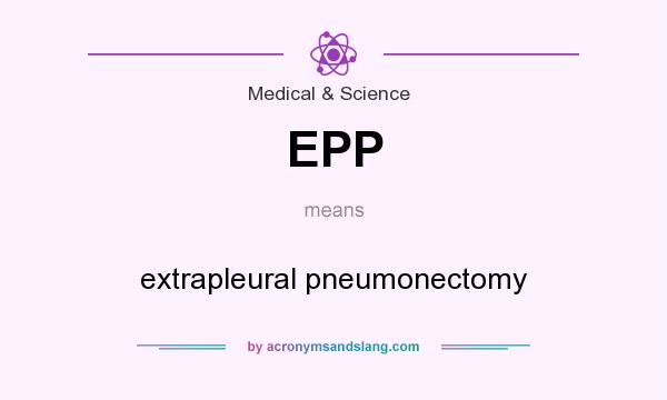 What does EPP mean? It stands for extrapleural pneumonectomy