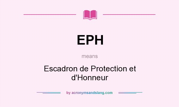 What does EPH mean? It stands for Escadron de Protection et d`Honneur