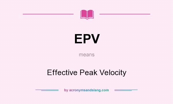 What does EPV mean? It stands for Effective Peak Velocity