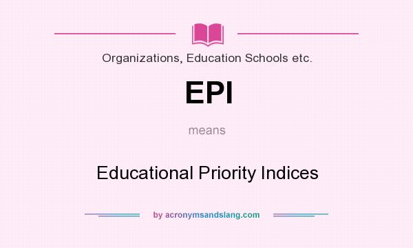 What does EPI mean? It stands for Educational Priority Indices