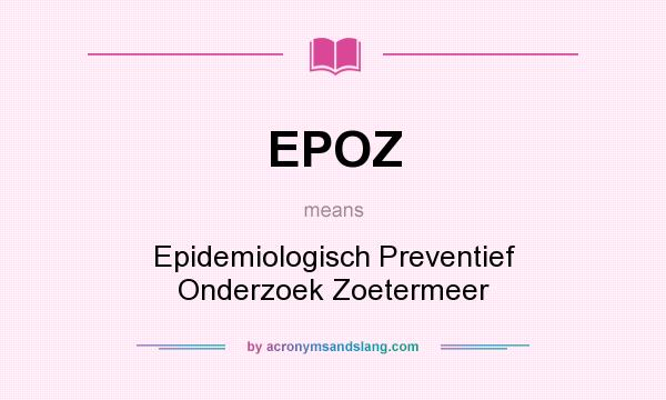 What does EPOZ mean? It stands for Epidemiologisch Preventief Onderzoek Zoetermeer