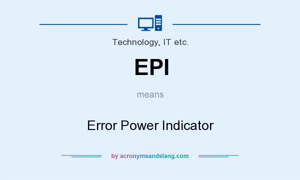 What does EPI mean? It stands for Error Power Indicator