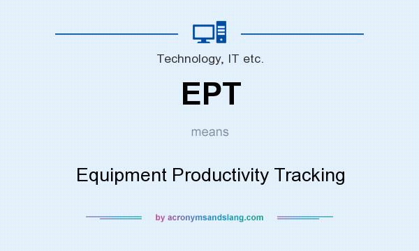 What does EPT mean? It stands for Equipment Productivity Tracking