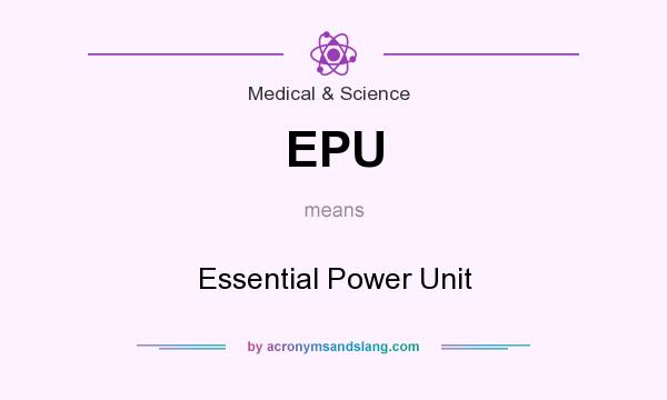 What does EPU mean? It stands for Essential Power Unit