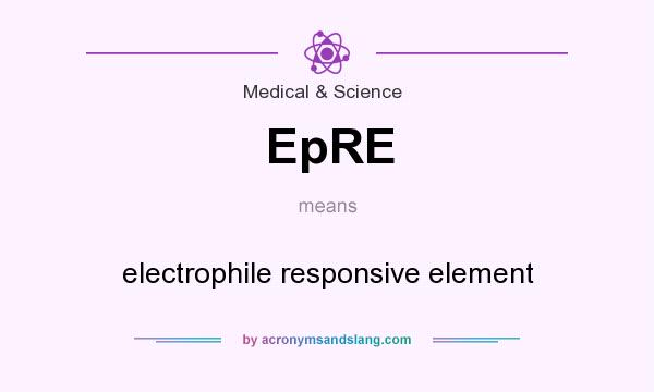 What does EpRE mean? It stands for electrophile responsive element