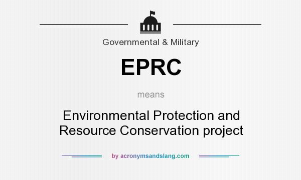 What does EPRC mean? It stands for Environmental Protection and Resource Conservation project
