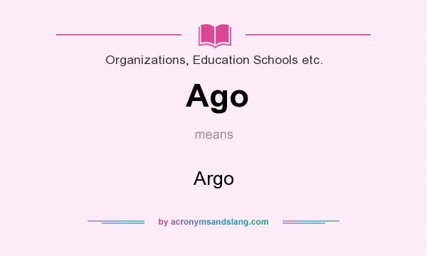 What does Ago mean? It stands for Argo