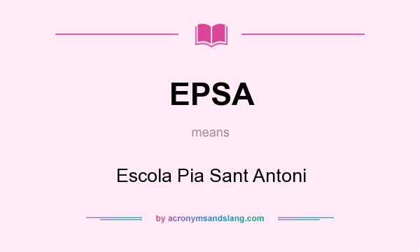 What does EPSA mean? It stands for Escola Pia Sant Antoni