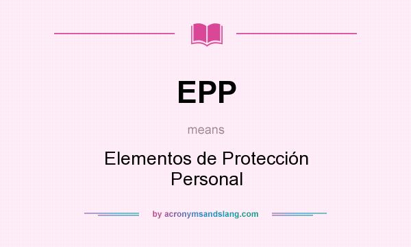 What does EPP mean? It stands for Elementos de Protección Personal