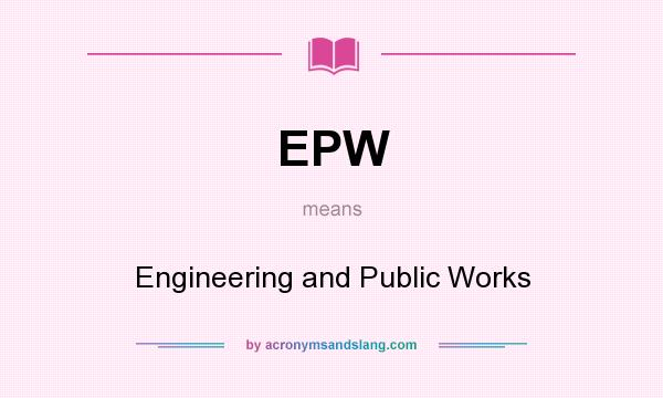 What does EPW mean? It stands for Engineering and Public Works