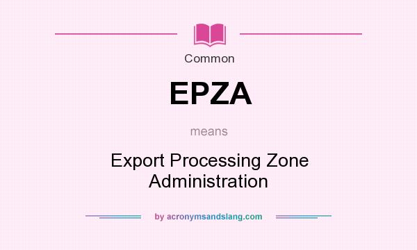 What does EPZA mean? It stands for Export Processing Zone Administration