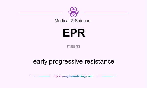 What does EPR mean? It stands for early progressive resistance