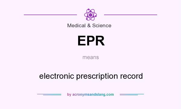 What does EPR mean? It stands for electronic prescription record