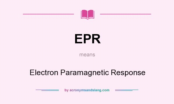 What does EPR mean? It stands for Electron Paramagnetic Response