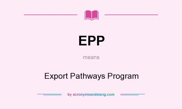 What does EPP mean? It stands for Export Pathways Program