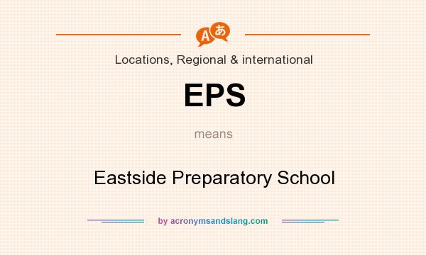 What does EPS mean? It stands for Eastside Preparatory School