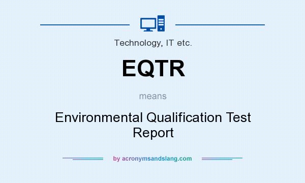 What does EQTR mean? It stands for Environmental Qualification Test Report