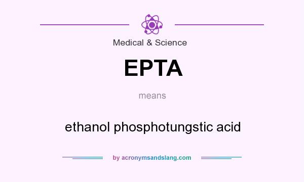 What does EPTA mean? It stands for ethanol phosphotungstic acid
