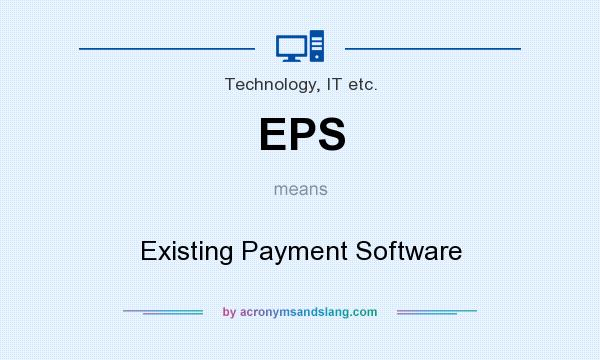 What does EPS mean? It stands for Existing Payment Software