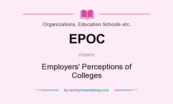 What does EPOC mean? It stands for Employers` Perceptions of Colleges