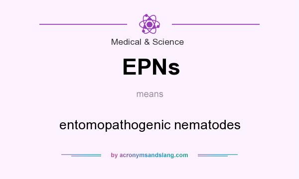 What does EPNs mean? It stands for entomopathogenic nematodes