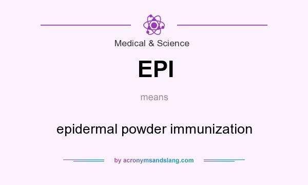 What does EPI mean? It stands for epidermal powder immunization