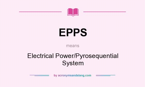 What does EPPS mean? It stands for Electrical Power/Pyrosequential System