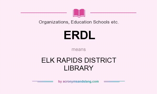 What does ERDL mean? It stands for ELK RAPIDS DISTRICT LIBRARY