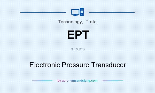 What does EPT mean? It stands for Electronic Pressure Transducer