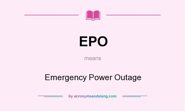What does EPO mean? It stands for Emergency Power Outage