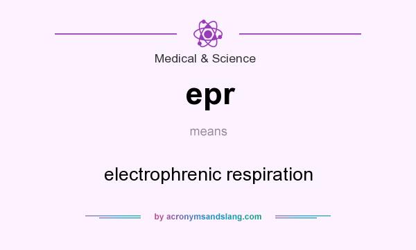 What does epr mean? It stands for electrophrenic respiration