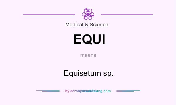 What does EQUI mean? It stands for Equisetum sp.