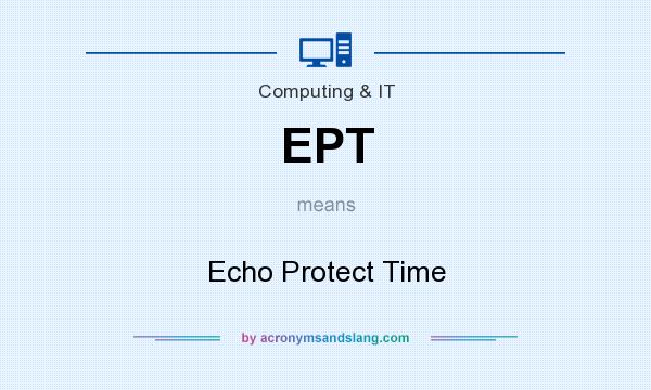 What does EPT mean? It stands for Echo Protect Time