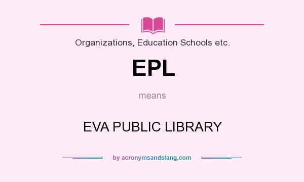 What does EPL mean? It stands for EVA PUBLIC LIBRARY