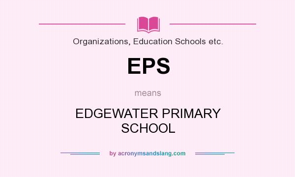 What does EPS mean? It stands for EDGEWATER PRIMARY SCHOOL