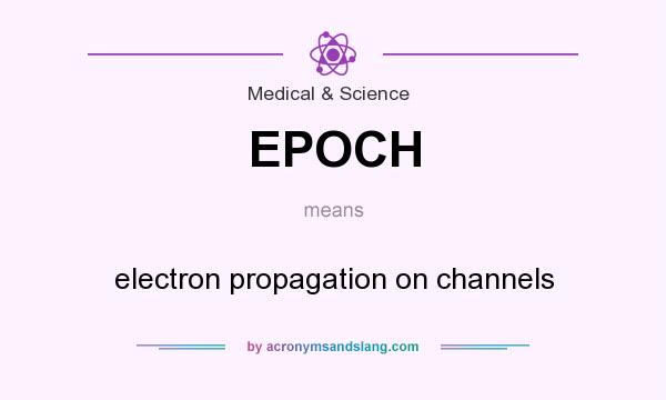 What does EPOCH mean? It stands for electron propagation on channels