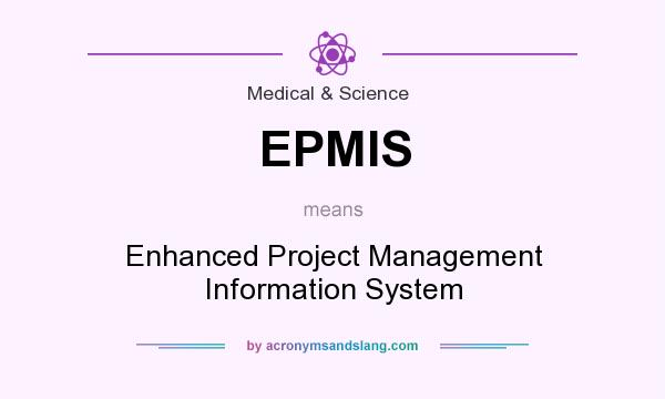What does EPMIS mean? It stands for Enhanced Project Management Information System