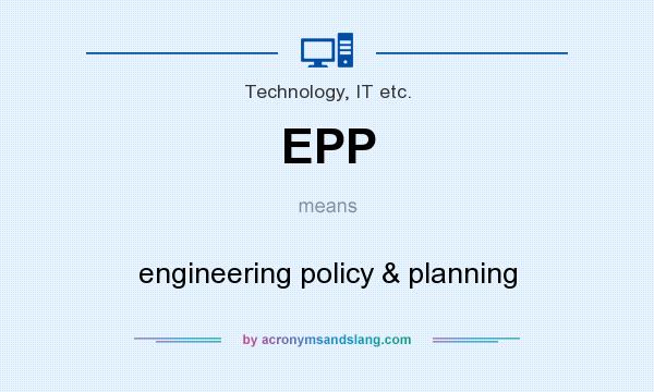 What does EPP mean? It stands for engineering policy & planning