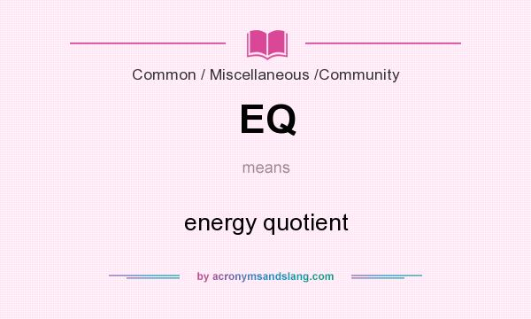 What does EQ mean? It stands for energy quotient